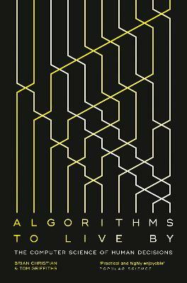 Algorithms to Live By - The Computer Science of Human Decisions(English, Paperback, Christian Brian)