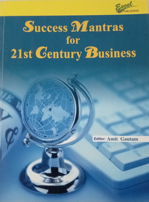 Success Mantras for 21st Century Business(Paperback, Editor : Prof. Amit Gautam)