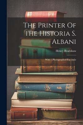 The Printer Of The Historia S. Albani(English, Paperback, Bradshaw Henry)