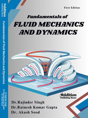 Fundamentals of Fluid Mechanics and Dynamics(Book, Dr. Rajinder Singh, Dr. Ratnesh Kumar Gupta, Dr. Akash Sood)
