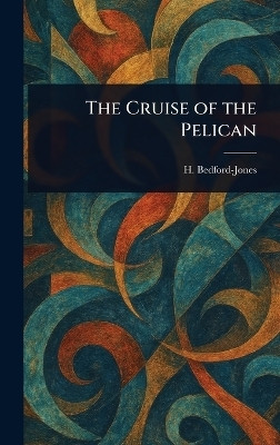 The Cruise of the Pelican(English, Hardcover, Bedford-Jones H (Henry))