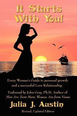 It Starts With You! Every Woman's Guide to personal growth and a successful Love Relationship.(English, Paperback, Austin Julia J)