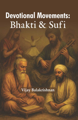 Devotional Movements: Bhakti & Sufi  - Devotional Movements: Bhakti & Sufi(Hardcover, Vijay Balakrishnan)