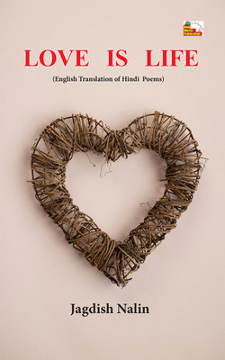 Love is Life (Poems)(Paperback, Jagdish Nalin)