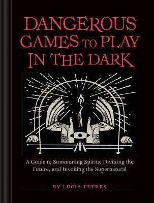 Dangerous Games to Play in the Dark(English, Hardcover, Peters Lucia)