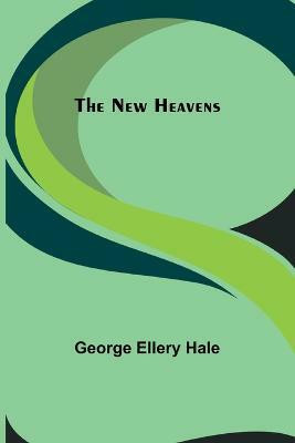 The New Heavens(English, Paperback, Ellery Hale George)
