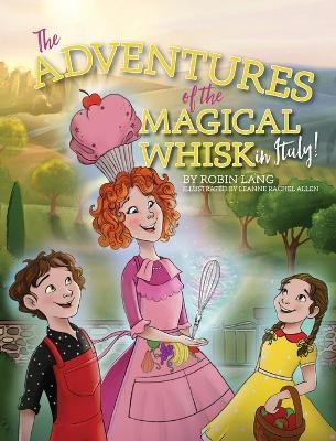 The Adventures of the Magical Whisk in Italy(English, Hardcover, Lang Robin)