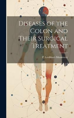 Diseases of the Colon and Their Surgical Treatment(English, Hardcover, unknown)