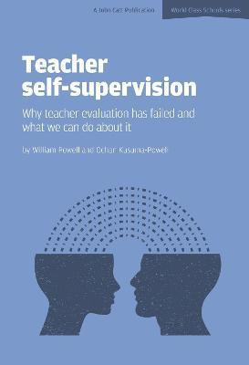 Teacher Self-Supervision: Why Teacher Evaluation Has Failed and What We Can Do About it(English, Paperback, Powell William)