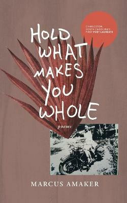 Hold What Makes You Whole(English, Paperback, Amaker Marcus)