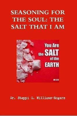 SEASONING FOR THE SOUL, THE SALT THAT I AM(English, Paperback, Williams-Rogers Dr. Steppi G.)