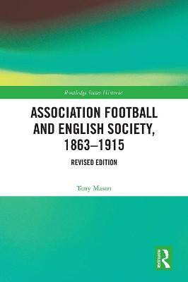 Association Football and English Society, 1863-1915 (revised edition)(English, Paperback, Mason Tony)