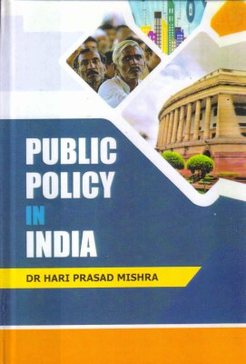 PUBLIC POLICY IN INDIA(Hardcover, DR. HARI PRASAD MISHRA)