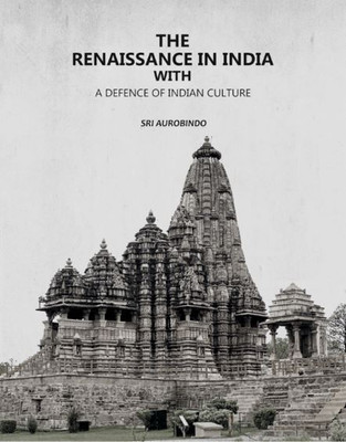 The Renaissance in India with: A Defence of Indian Culture [Hardcover](Hardcover, Sri Aurobindo)