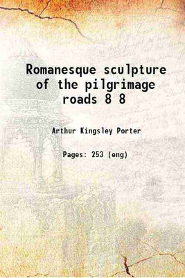 Romanesque sculpture of the pilgrimage roads Volume 8 1923 [Hardcover](Hardcover, Porter, Arthur Kingsley, -)