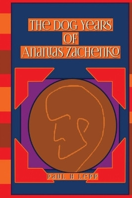 The Dog Years of Ananias Zachenko(English, Paperback, H Lepp Paul)