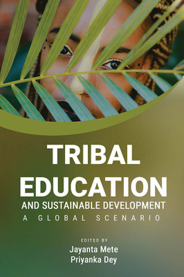 TRIBAL EDUCATION AND SUSTAINABLE DEVELOPMENT: A GLOBAL SCENARIO(Paperback, Jayanta Mete, Priyanka Dey)