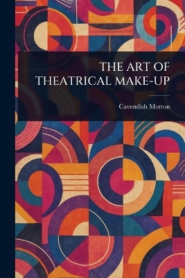 The Art of Theatrical Make-Up(English, Paperback, Morton Cavendish)