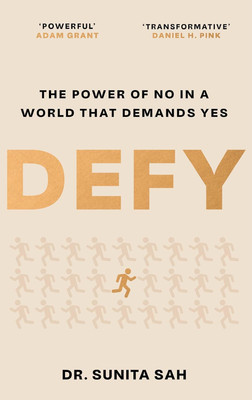 Defy: The Power of No in a World that Demands Yes(Paperback, Dr Sunita Sah)