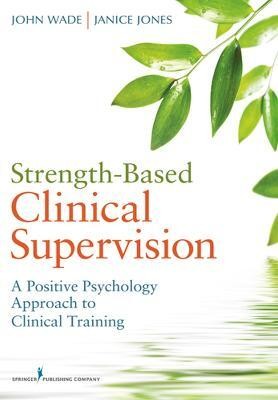 Strength-Based Clinical Supervision(English, Paperback, Wade John PhD)