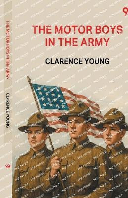 The Motor Boys In The ArmyOr Ned, Bob And Jerry As Volunteers (Edition1)(English, Paperback, Young Clarence)