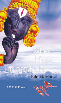 When I Saw Tirupati Balaji - Naaham Karta(Paperback, P. V. R. K. Prasad)
