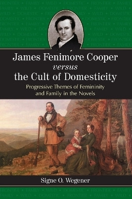 James Fenimore Cooper Versus the Cult of Domesticity(English, Paperback, Wegener Signe O.)