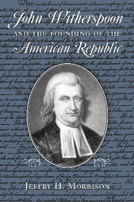 John Witherspoon and the Founding of the American Republic(English, Paperback, Morrison Jeffry H.)