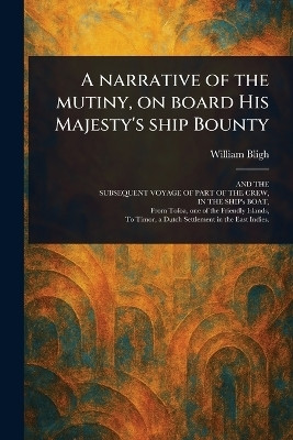 A Narrative of the Mutiny, on Board His Majesty's Ship Bounty(English, Paperback, Bligh William)