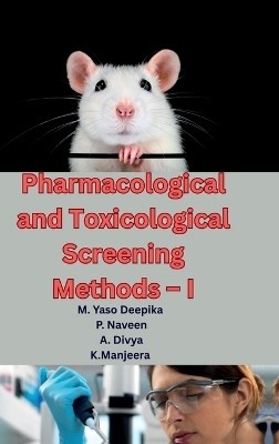 Pharmacological and Toxicological Screening Methods – I  - A Comprehensive Guide to Preclinical Drug Evaluation, Laboratory Animal Handling, and Modern Screening Techniques for M.Pharm Students (As per PCI Syllabus)(English, Hardcover, M. Yaso Deepika)