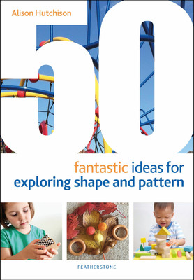 50 Fantastic Ideas for Exploring Shape and Pattern(English, Paperback, Hutchison Alison)