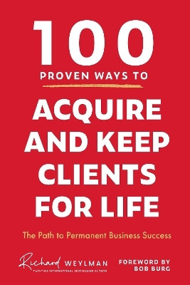 100 Proven Ways to Acquire and Keep Clients for Life(English, Hardcover, Weylman C. Richard)