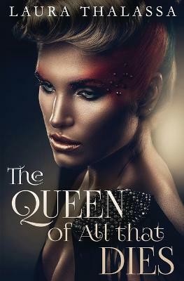 The Queen of All that Dies(English, Paperback, Thalassa Laura)