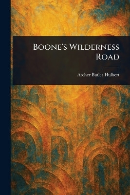 Boone's Wilderness Road(English, Paperback, Hulbert Archer Butler)