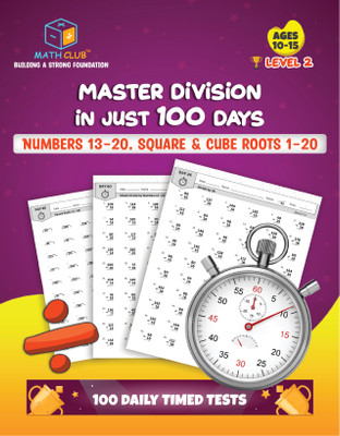 Master Division in Just 100 Days, Level 2, 100 Daily Timed Practice Tests Workbook – Division by 13–20, Square Roots & Cube Roots (1–20) Worksheets, Ages 10 to 15, Class Grades 7–10  - Mental Math Practice(Paperback, Math Club)