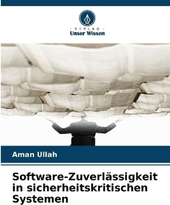 Software-Zuverlaessigkeit in sicherheitskritischen Systemen(German, Paperback, Ullah Aman)