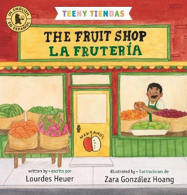 Teeny Tiendas: The Fruit Shop/La fruteria(English, Board book, Heuer Lourdes)