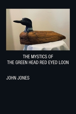 The Mystics of the Green Head Red Eyed Loon(English, Paperback, Jones John)
