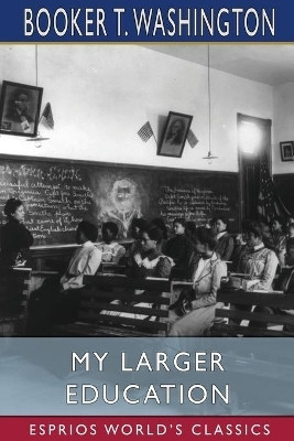 My Larger Education (Esprios Classics)(English, Paperback, Washington Booker T)