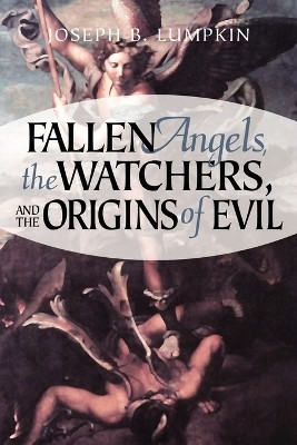 Fallen Angels, The Watchers, and the Origins of Evil(English, Paperback, Lumpkin Joseph, B.)