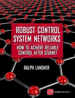 Robust Control System Networks: How to Achieve Reliable Control After Stuxnet(English, Hardcover, Langner Ralph)