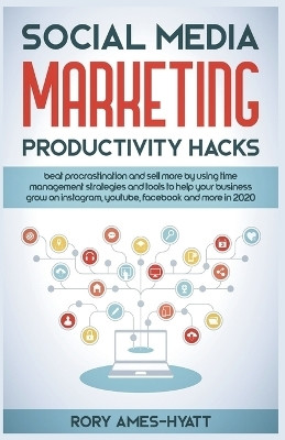 Social Media Marketing Productivity Hacks(English, Paperback, Ames-Hyatt Rory)