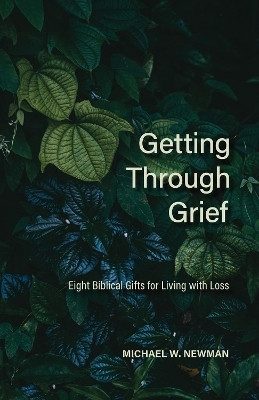 Getting Through Grief(English, Paperback, Newman Michael W)