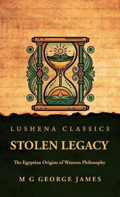Stolen Legacy(English, Hardcover, M G George James)