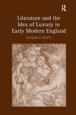 Literature and the Idea of Luxury in Early Modern England(English, Hardcover, Scott Alison V.)