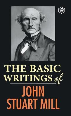 The Basic Writings of John Stuart Mill(English, Hardcover, Mill John Stuart)