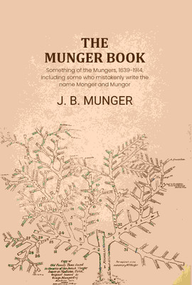 The Munger book: Something of the Mungers, 1639-1914, including some who mistakenly write the name Monger and Mungor(Paperback, J. B. Munger)