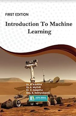 Introduction To Machine Learning(Paperback, Dr. R. Kavitha, Dr. R. Mythili, Dr. R. Deeptha, Mrs. B. Sathyabama)