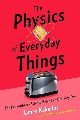 The Physics of Everyday Things(English, Hardcover, Kakalios James)