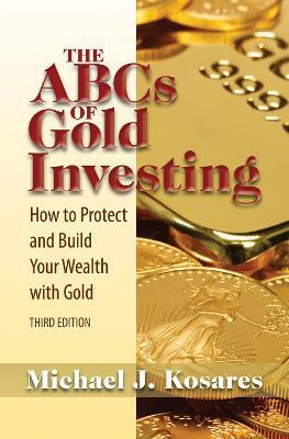 The ABCs of Gold Investing(English, Paperback, Kosares Michael J.)